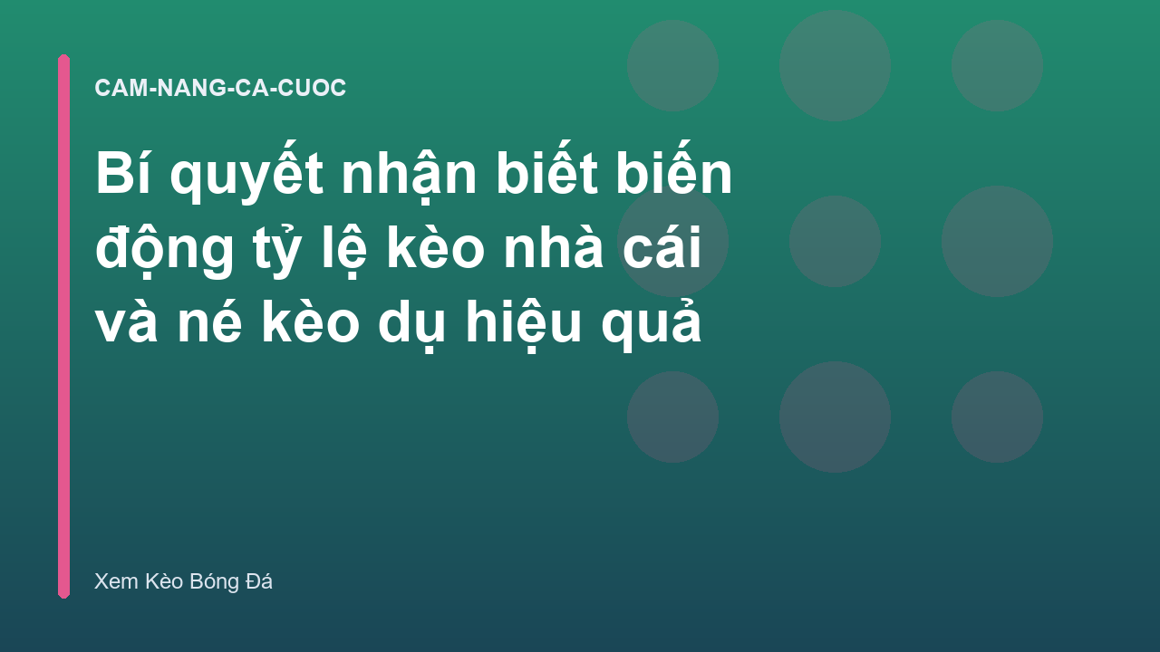 Bí quyết nhận biết biến động tỷ lệ kèo nhà cái và né kèo dụ hiệu quả