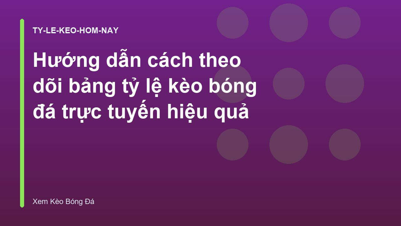 Hướng dẫn cách theo dõi bảng tỷ lệ kèo bóng đá trực tuyến hiệu quả