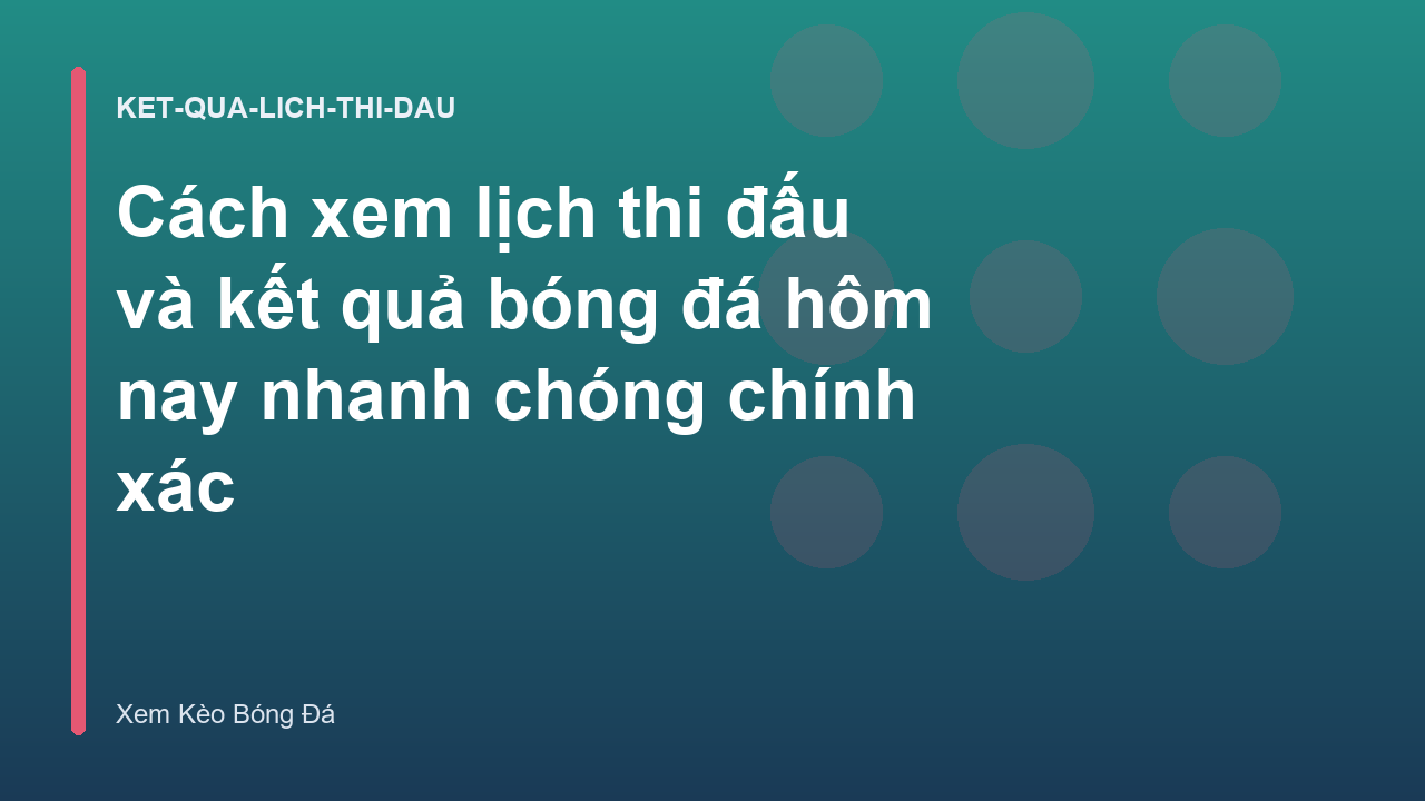 Cách xem lịch thi đấu và kết quả bóng đá hôm nay nhanh chóng chính xác