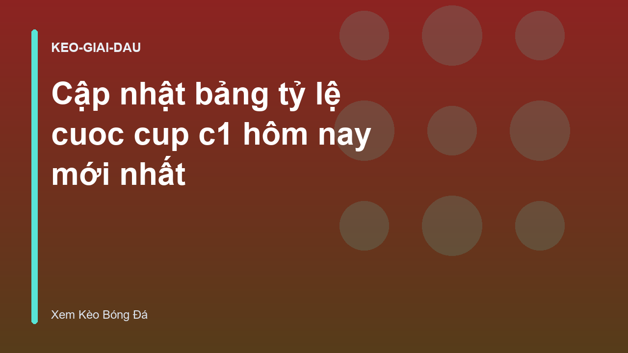 Cập nhật bảng tỷ lệ cuoc cup c1 hôm nay mới nhất