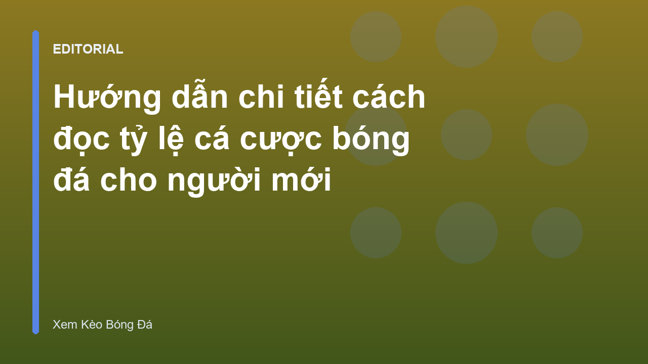 Hướng dẫn cách đọc bảng tỷ lệ cá cược bóng đá