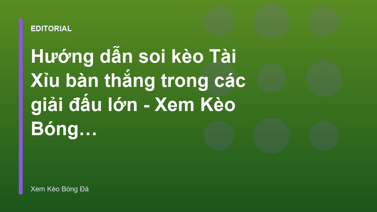 Hướng dẫn soi kèo Tài Xỉu bóng đá