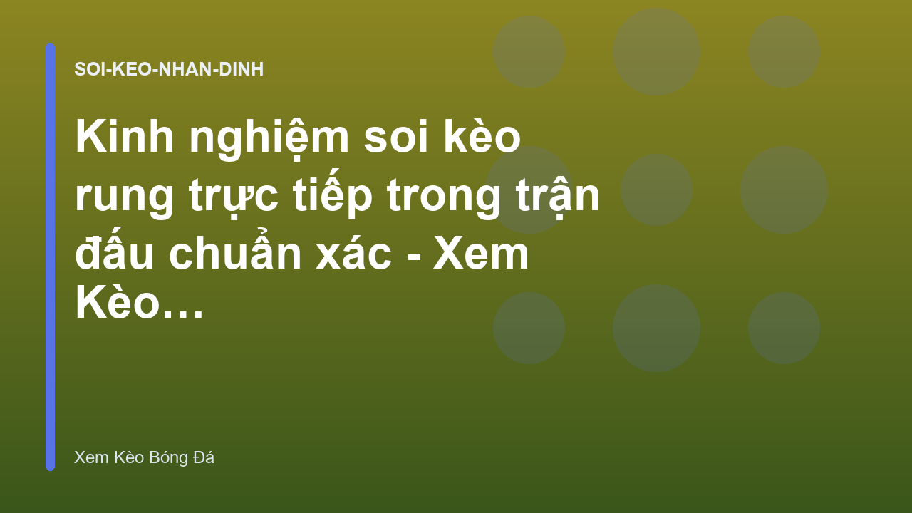 Kinh nghiệm soi kèo rung trực tiếp trong trận đấu chuẩn xác - Xem Kèo Bóng Đá
