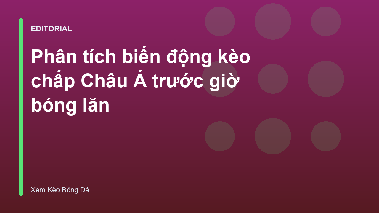 Phân tích biến động kèo chấp Châu Á