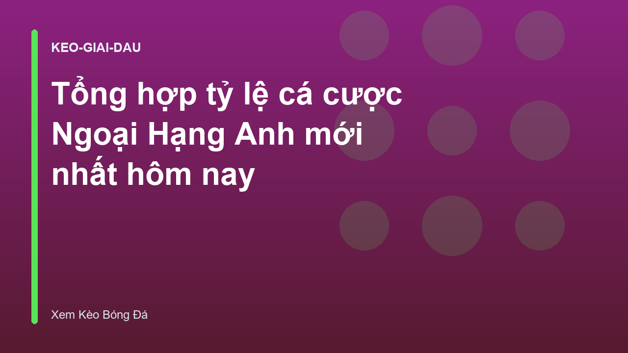 Tổng hợp tỷ lệ cá cược Ngoại Hạng Anh mới nhất hôm nay